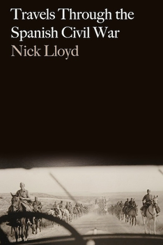 Cover of Travels Through the Spanish Civil War by Nick Lloyd, a car windshield view of soldiers on horseback on a dusty road